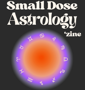 Small Dose Astrology Digital 'Zine