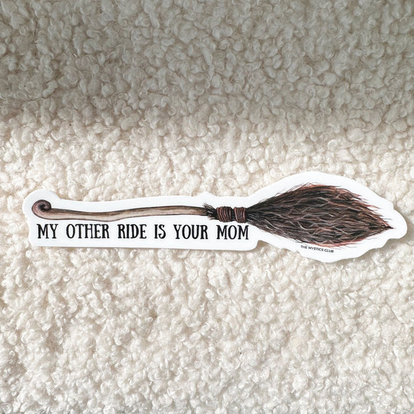 My other ride is your mom- witchy broom sticker - The Mystics Club
