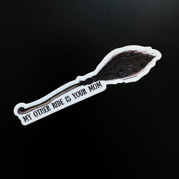 My other ride is your mom- witchy broom sticker - The Mystics Club